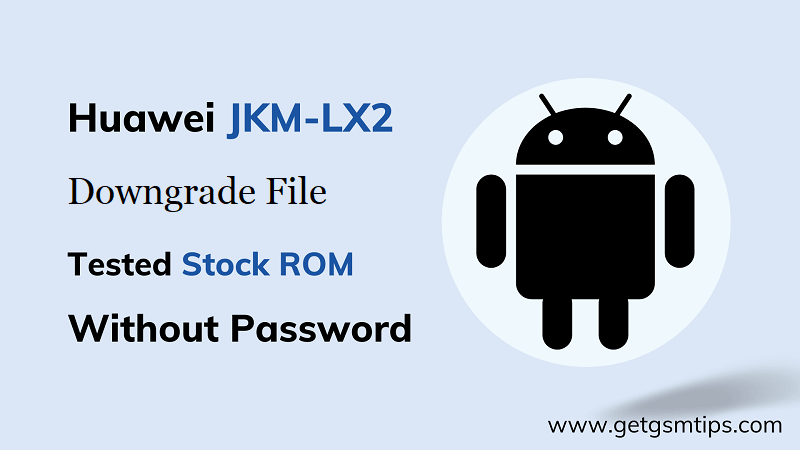 Downgrade File For JKM-LX2
