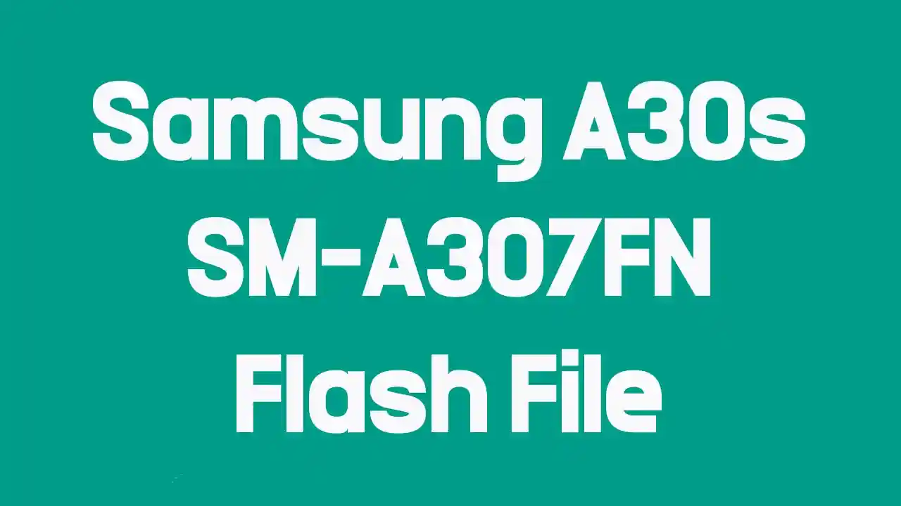 Samsung Galaxy A30s SM-A307FN Flash File