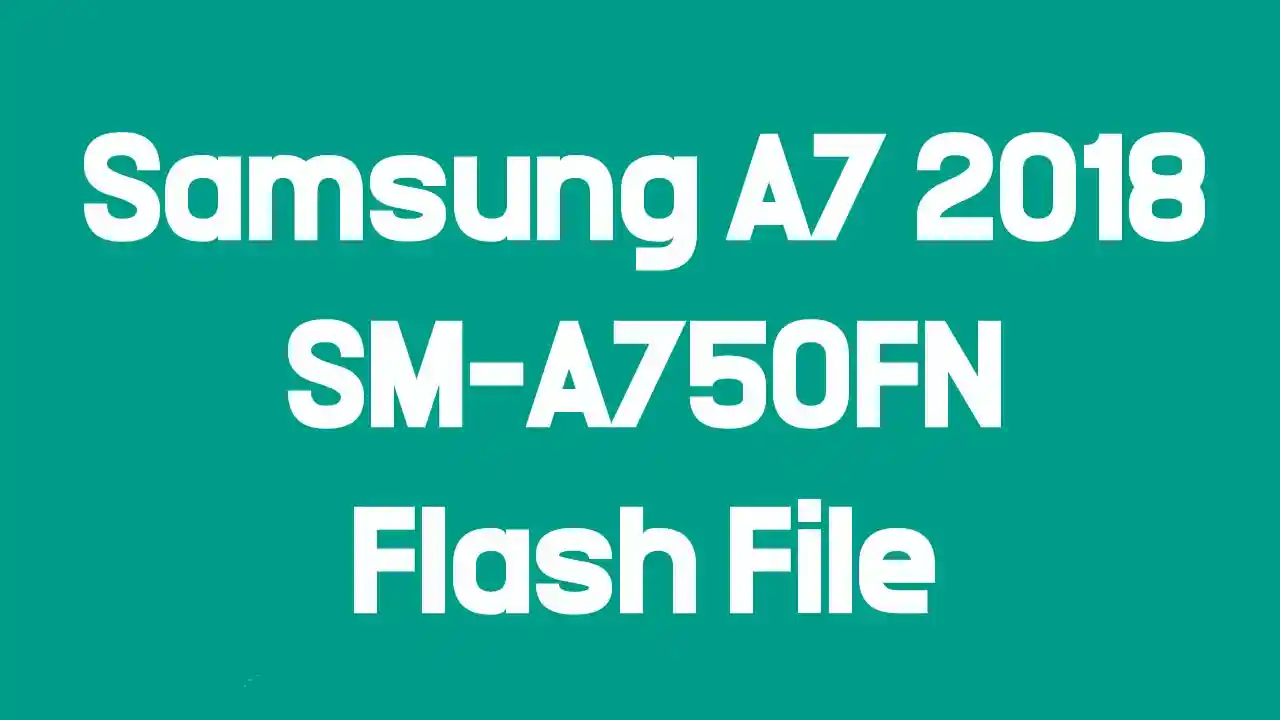 Samsung Galaxy A7 2018 SM-A750FN Flash File