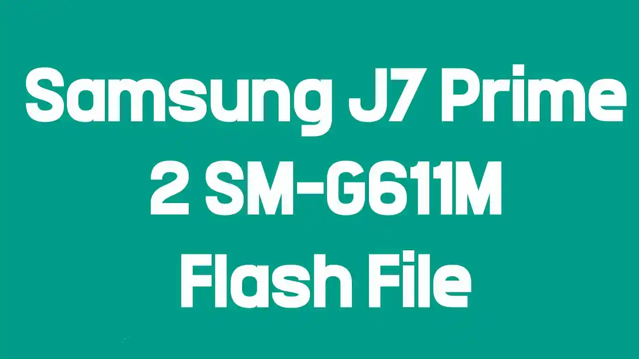 Samsung Galaxy J7 Prime 2 SM-G611M Flash File