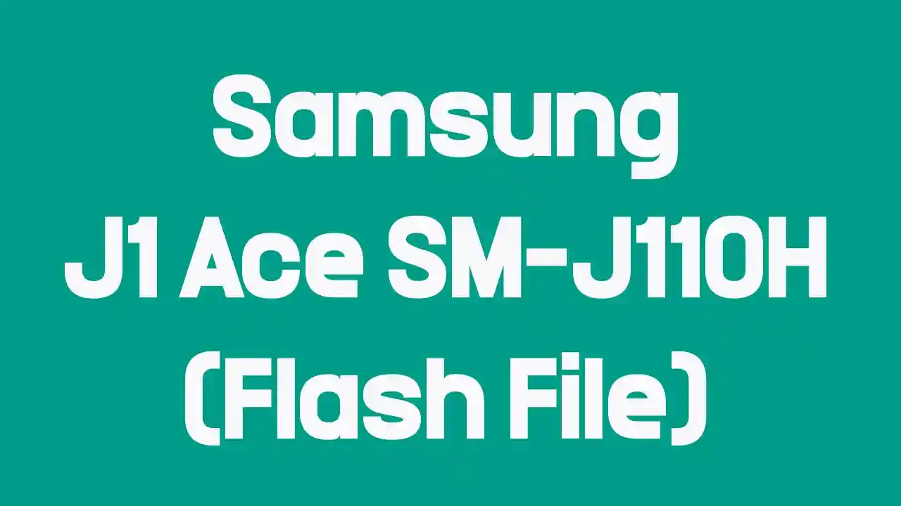 Samsung J1 Ace SM-J110H (Flash File)