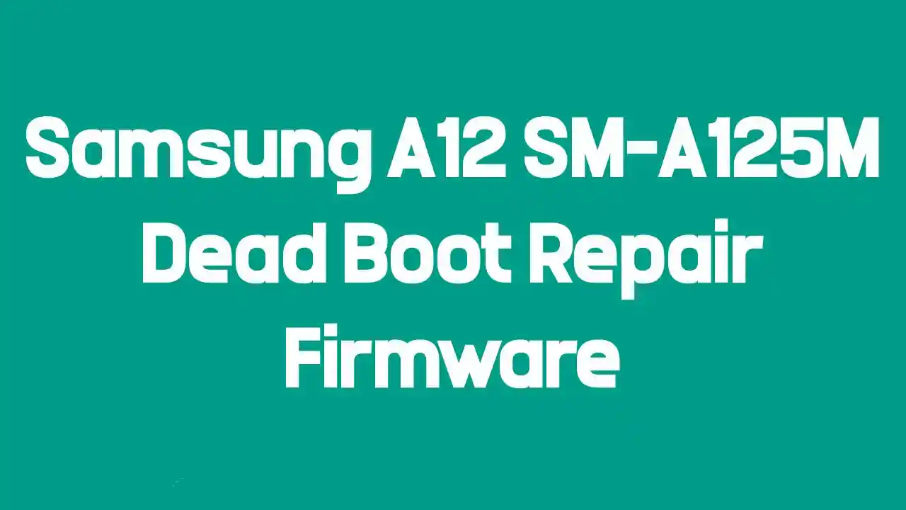 Samsung A12 SM-A125M Dead Boot Repair Firmware